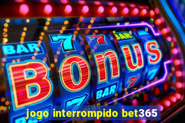 jogo interrompido bet365